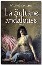 Couverture du livre « La sultane andalouse » de Muriel Romana aux éditions Editions 1