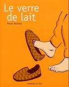 Couverture du livre « Le verre de lait » de Pascal Matthey aux éditions L'employe Du Moi