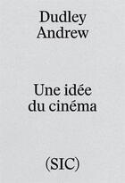 Couverture du livre « Une idée du cinéma » de Dudley Andrew aux éditions (sic)