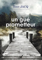 Couverture du livre « Un gué prometteur » de Tony Jacq aux éditions Atramenta