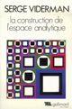 Couverture du livre « La construction de l'espace analytique » de Serge Viderman aux éditions Gallimard (patrimoine Numerise)