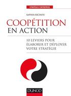 Couverture du livre « Coopétition en action ; 10 leviers pour élaborer et déployer votre stratégie » de Saphia Richou aux éditions Dunod