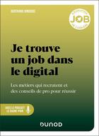 Couverture du livre « Je trouve un job dans le digital : Les métiers qui recrutent et des conseils de pro pour réussir » de Bertrand Jonquois aux éditions Dunod