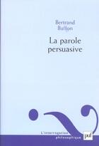Couverture du livre « La parole persuasive » de Bertrand Buffon aux éditions Puf