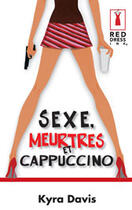 Couverture du livre « Sexe, Meurtres Et Cappuccino » de Kyra Davis aux éditions Harlequin