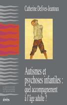 Couverture du livre « Autismes et psychoses : quel accompagnement à l'âge adulte ? » de Catherine Defives-Jeantoux aux éditions Eres