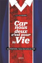 Couverture du livre « Car nous deux c'est pour la vie ; supporters, l'âme éternelle du PSG » de Fabrice De Cheverny aux éditions Amphora