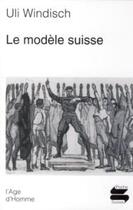 Couverture du livre « Le modele suisse » de Uli Windisch aux éditions L'age D'homme