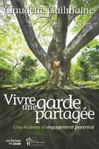 Couverture du livre « Vivre une garde partagée ; une histoire d'engagement parental » de Claudette Guilmaine aux éditions Du Cram