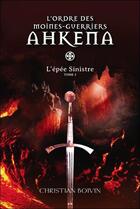 Couverture du livre « L'ordre des moines-guerriers Ahkena t.3 ; l'épée sinistre » de Christian Boivin aux éditions Ada