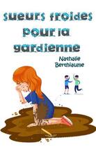 Couverture du livre « Sueurs froides pour la gardienne » de Nathalie Berthiaume aux éditions La Plume D'or