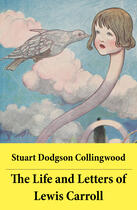 Couverture du livre « The Life and Letters of Lewis Carroll » de Stuart Dodgson Collingwood aux éditions E-artnow