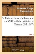 Couverture du livre « Voltaire et la societe francaise au xviiie siecle. t.7 voltaire et geneve » de Desnoiresterres aux éditions Hachette Bnf