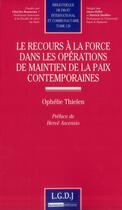 Couverture du livre « Le recours à la force dans les opérations de maintien de la paix contemporaines » de Ophelie Thielen aux éditions Lgdj