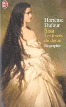 Couverture du livre « Sissi - les forces du destin » de Hortense Dufour aux éditions J'ai Lu