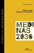 Couverture du livre « Médinas 2030 ; scénarios et stratégies » de Marcello Balbo aux éditions L'harmattan