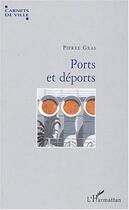 Couverture du livre « Ports et déports » de Pierre Gras aux éditions Editions L'harmattan