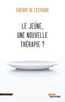 Couverture du livre « Le jeûne, une nouvelle thérapie ? » de Thierry De Lestrade aux éditions La Decouverte
