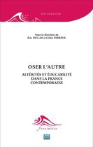 Couverture du livre « Oser l'autre : Altérités et éducabilité dans la France contemporaine » de Gilles Ferreol et Eric Dugas aux éditions Eme Editions