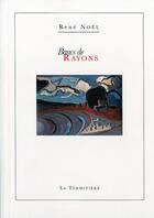 Couverture du livre « Bancs de rayons » de Rene Noel aux éditions La Termitiere