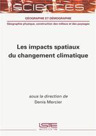 Couverture du livre « Les impacts spatiaux du changement climatique » de Denis Mercier aux éditions Iste