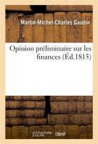Couverture du livre « Opinion preliminaire sur les finances » de Gaudin M-M-C. aux éditions Hachette Bnf
