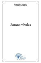 Couverture du livre « Somnambules » de Abely Aupon aux éditions Edilivre