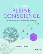 Couverture du livre « Passion pleine conscience : le guide complet des pratiques et bienfaits » de Patrizia Collard aux éditions Guy Trédaniel