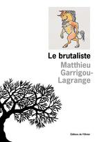 Couverture du livre « Le brutaliste » de Matthieu Garrigou-Lagrange aux éditions Editions De L'olivier