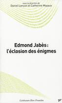 Couverture du livre « Edmond Jabes : l'éclosion des énigmes » de Lancon et Mayaux aux éditions Pu De Vincennes