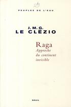 Couverture du livre « Raga ; approche du continent invisible » de Jean-Marie Gustave Le Clezio aux éditions Seuil