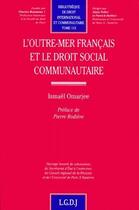 Couverture du livre « L'outre-mer francais et le droit communautaire » de Ismael Omarjee aux éditions Lgdj