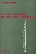 Couverture du livre « Climats anciens du nord de l'Afrique » de Robert Vernet aux éditions Editions L'harmattan