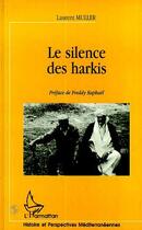 Couverture du livre « Le silence des harkis » de Laurent Muller aux éditions Editions L'harmattan