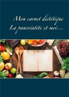 Couverture du livre « Mon carnet diététique : la pancréatite et moi... » de Cedric Menard aux éditions Books On Demand