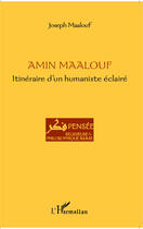Couverture du livre « Amin Maalouf, itinéraire d'un humaniste éclairé » de Joseph Maalouf aux éditions Editions L'harmattan