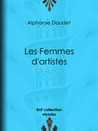 Couverture du livre « Les Femmes d'artistes » de Alphonse Daudet aux éditions Bnf Collection