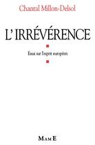 Couverture du livre « L'irrévérence : essai sur l'esprit européen » de Chantal Millon-Delsol aux éditions Mame