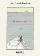 Couverture du livre « Le prof, de mime : 9 nouvelles » de Jean-François Laguionie aux éditions Delatour