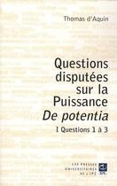Couverture du livre « Questions discutées sur la puissance de potentia t.1 ; questions 1 à 3 » de Thomas D'Aquin aux éditions Parole Et Silence