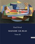Couverture du livre « MADAME GIL BLAS : Tome III » de Paul Feval aux éditions Culturea