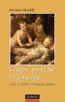 Couverture du livre « Corps, psyché et langage chez le bébé et l'enfant autiste » de Myriam Boubli aux éditions Dunod