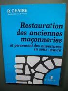 Couverture du livre « Restauration Des Anciennes Maconneries » de R Chaise aux éditions Eyrolles
