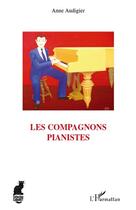 Couverture du livre « Les compagnons pianistes » de Anne Audigier aux éditions Editions L'harmattan