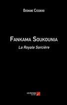 Couverture du livre « Fankama Soukounia ; la royale sorcière » de Ousmane Cissokho aux éditions Editions Du Net