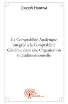 Couverture du livre « La comptabilite analytique integree a la comptabilite generale dans une organisation multidimensionn » de Hounsa Joseph aux éditions Edilivre