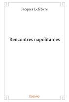 Couverture du livre « Rencontres napolitaines » de Jacques Le Febvre aux éditions Edilivre