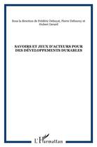 Couverture du livre « Savoirs et jeux d'acteurs pour des developpements durables » de  aux éditions L'harmattan