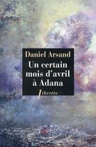 Couverture du livre « Un certain mois d'avril à Adana » de Daniel Arsand aux éditions Libretto
