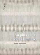 Couverture du livre « Au plus clair de la lumière : chant pour l'enfant qui revient » de Diane Regimbald aux éditions Noroit